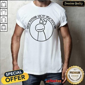 High Quality Cool Crowns Not Frowns Shirt