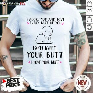 Hot I Adore You Especially Your Butt I Love Your Butt Shirt