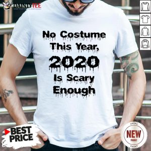 Funny Halloween No Costume This Year 2020 Is Scary Enough T-Shirt