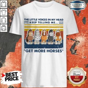 Nice The Little Voice In My Head Keep Telling Me Get More Horses Vintage Shirt