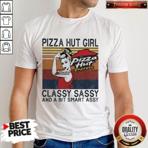 Pizza Hut Girl Classy Sassy And A Bit Smart Assy Shirt