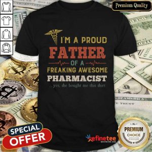 Pretty Im A Proud Father Of A Freaking Awesome Pharmacist Yes She Bought Me This Vintage Shirt