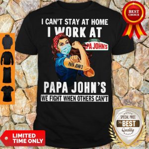 Strong Woman Face Mask I Can’t Stay At Home I Work At Papa John’s We Fight When Others Can’t Shirt