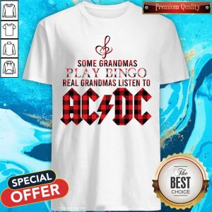 Some Grandmas Play Bingo Real Grandmas Listen To AC DC Shirt