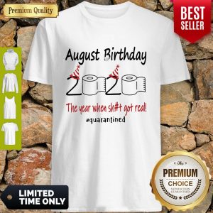 Nice August Birthday The Year When Shit Got Real Quarantined Shirt