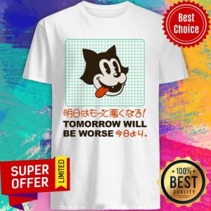 Tomorrow Will be Worse Jumper Shirt