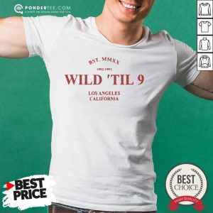 Nice Wild Til 9 Los Angeles California 2021 Shirt