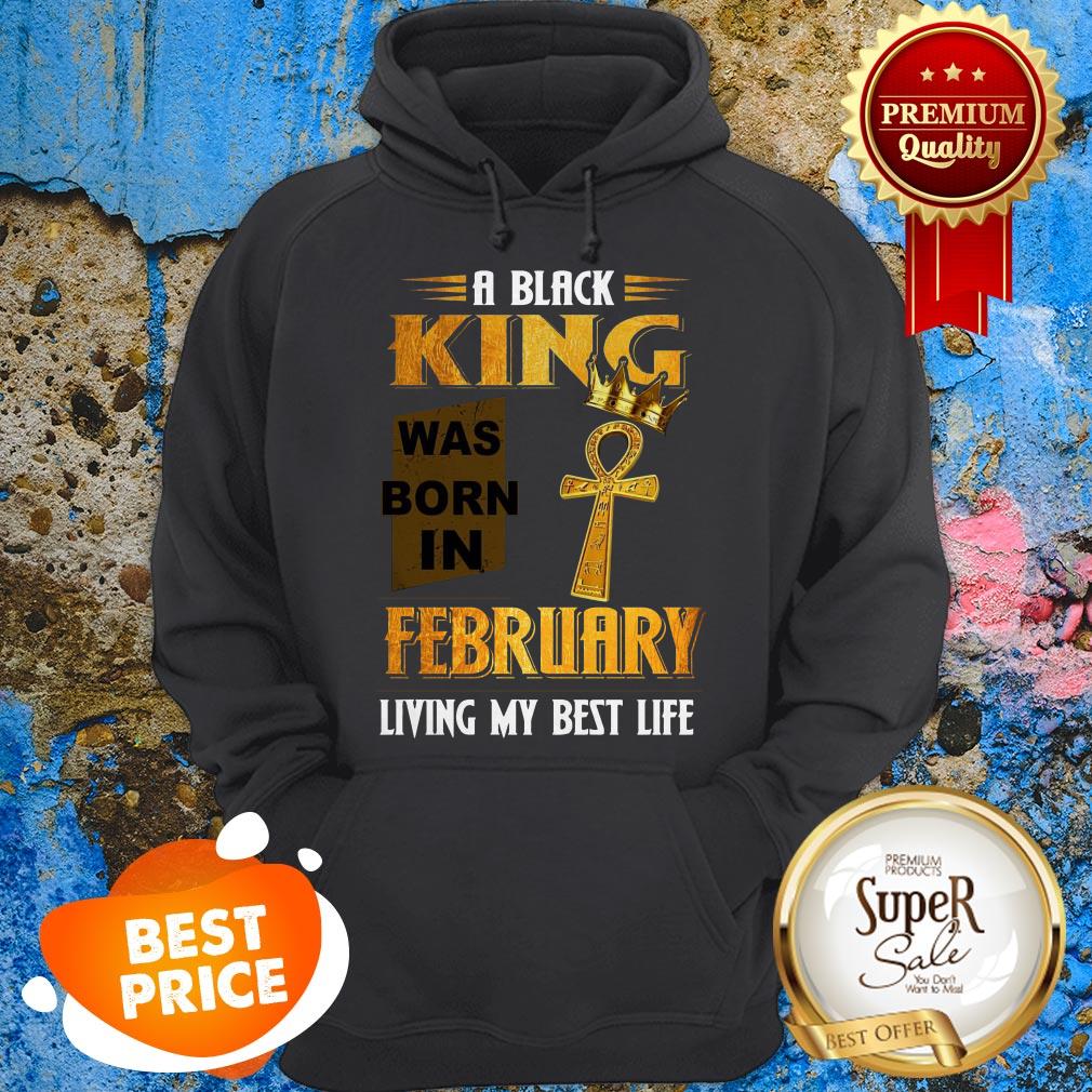 A Black King Was Born In February Living My Best Life Shirt