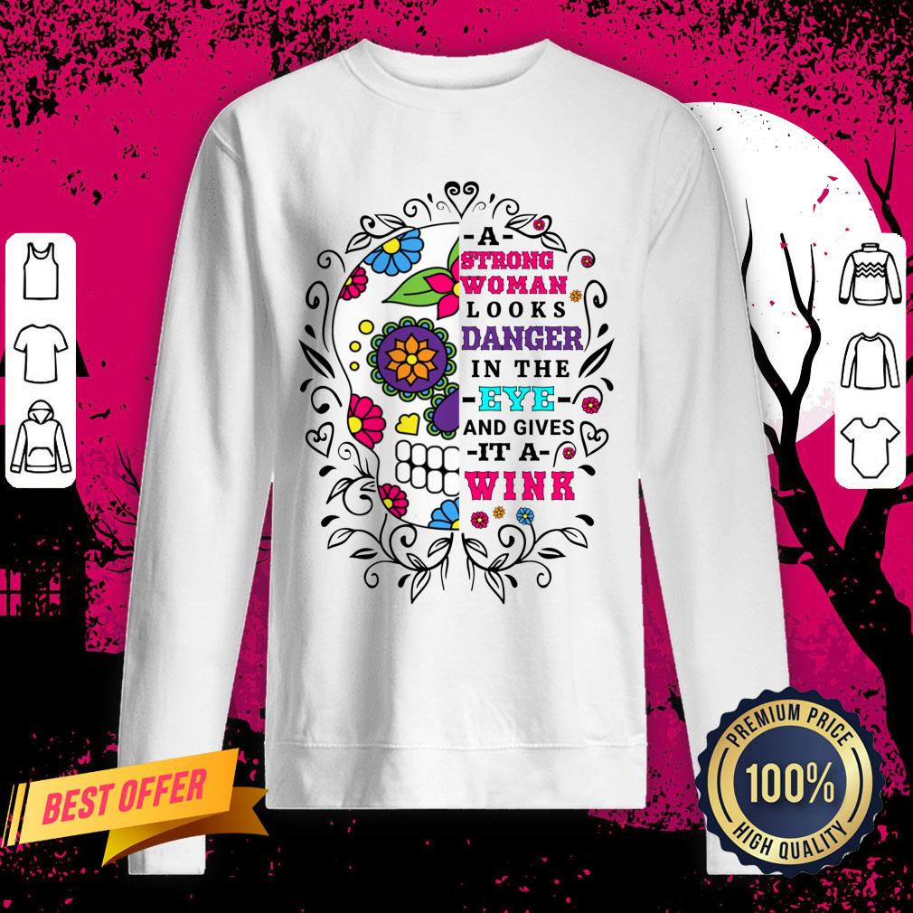 A Strong Woman Looks Danger In The Eye And Gives It A Wink Sugar Skull Shirt
