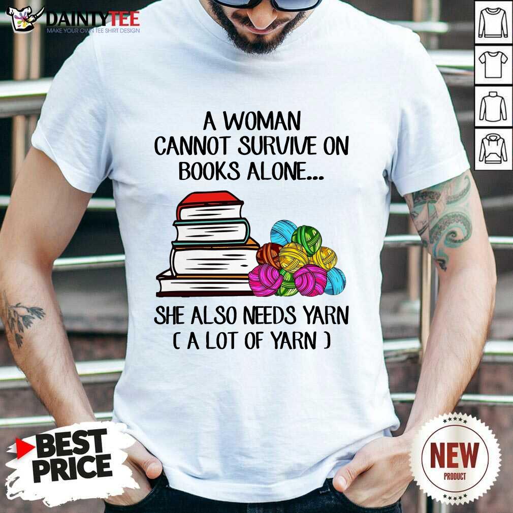 A Woman Cannot Survive On Books Shirt