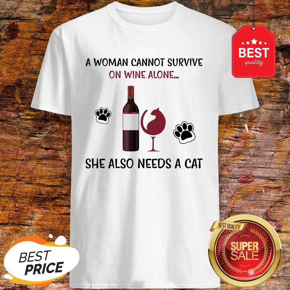 A Woman Cannot Survive On Wine Alone She Also Needs A Cat Shirt