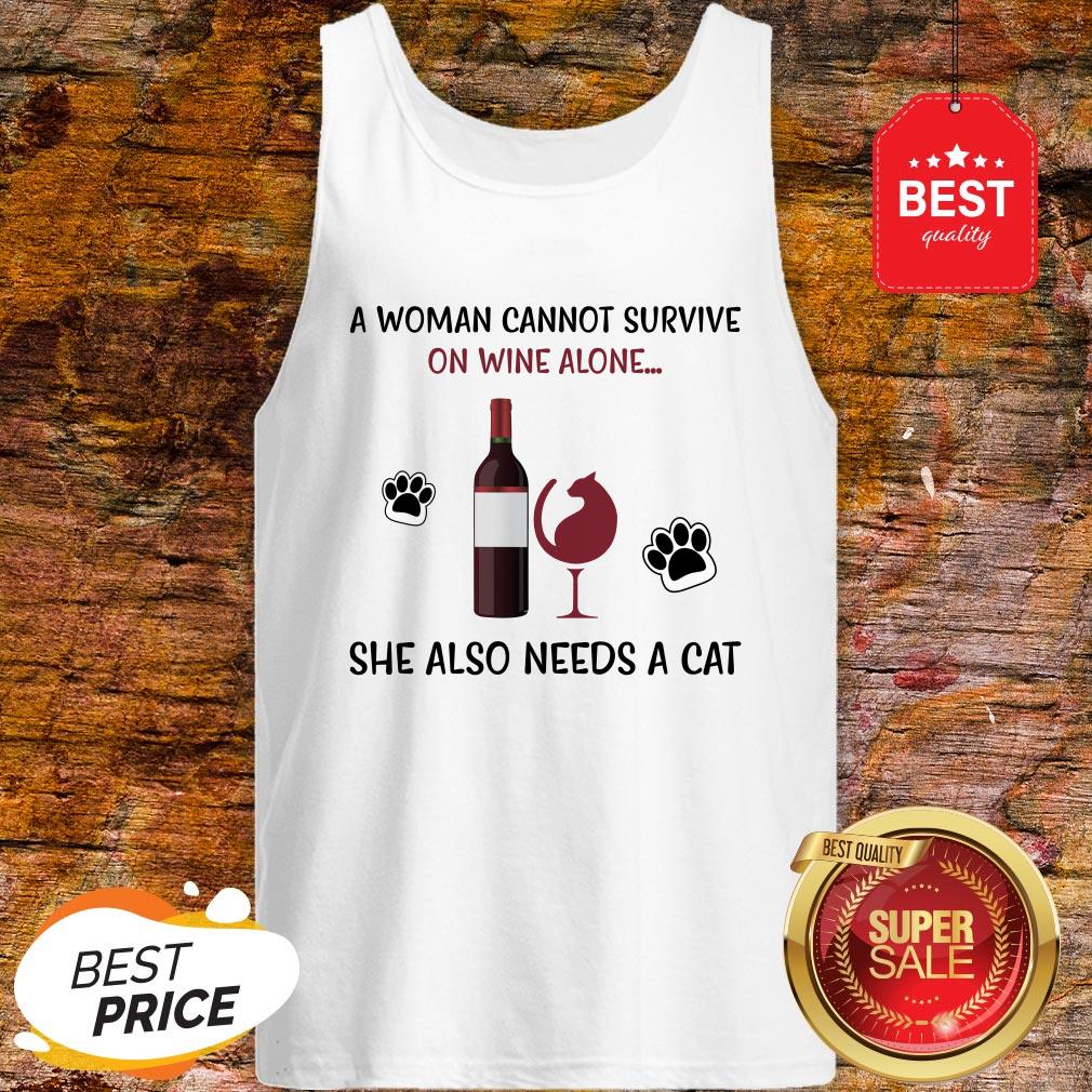 A Woman Cannot Survive On Wine Alone She Also Needs A Cat Shirt