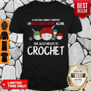 Pretty A Woman Cannot Survive On Self Quarantine Alone Crochet Covid-19 Shirt