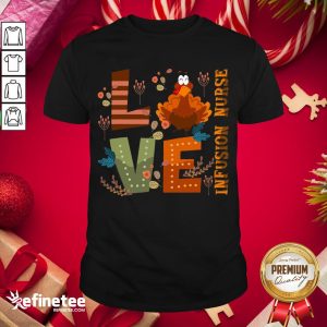 Hot Love Thankful Infusion Nurse Turkey Thanksgiving Shirt