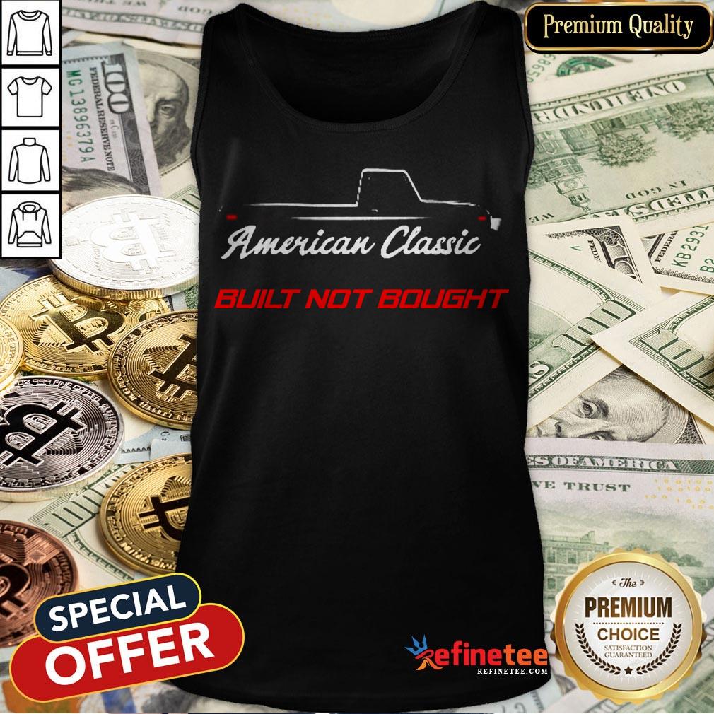 American Classic Built Not Bought Shirt