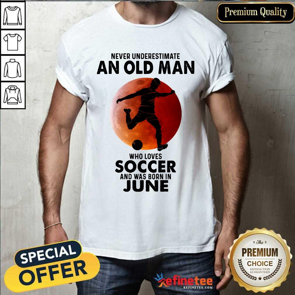 An Old Man Loves Soccer June Shirt