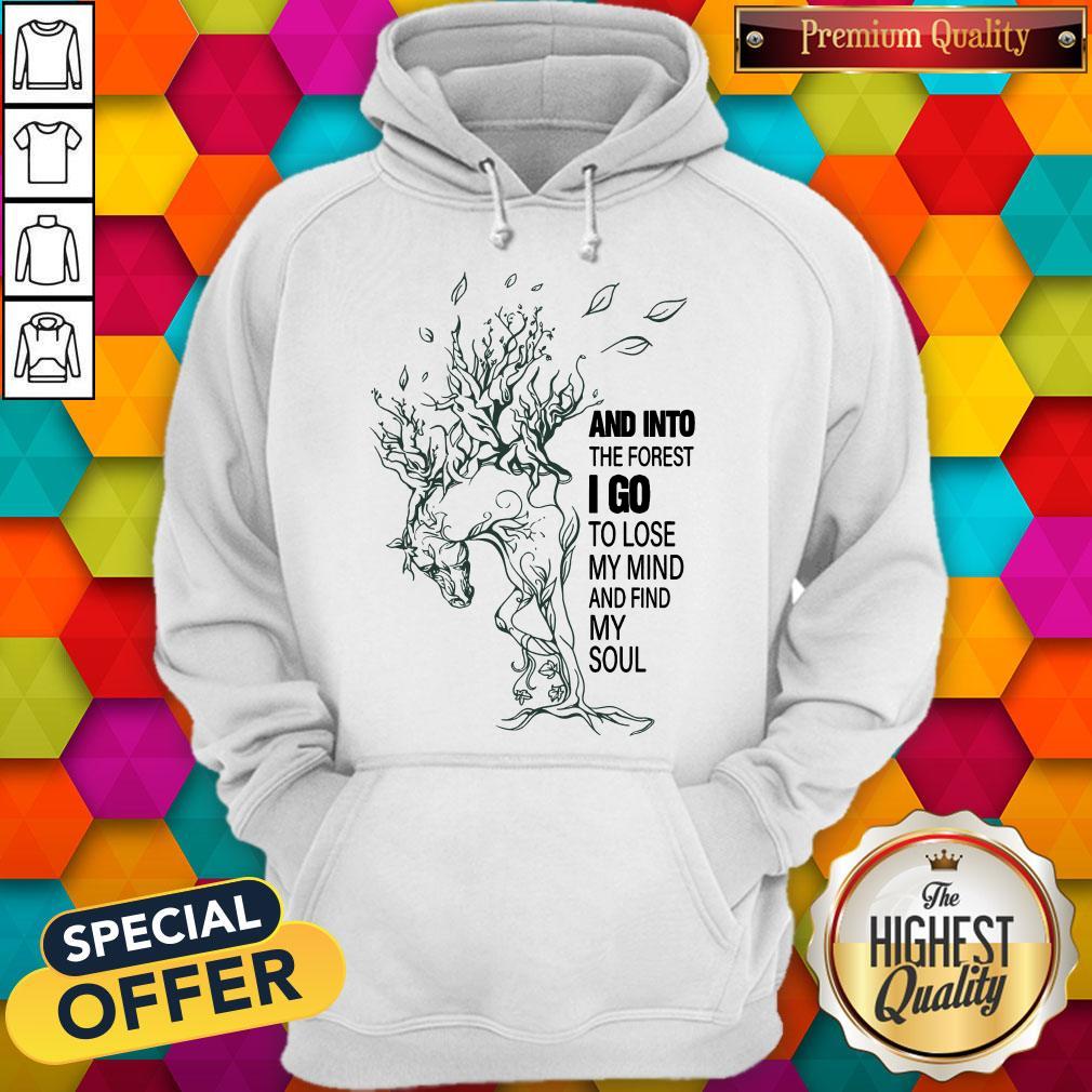And Into The Forest I Go To Lose My Mind And Find My Soul Shirt