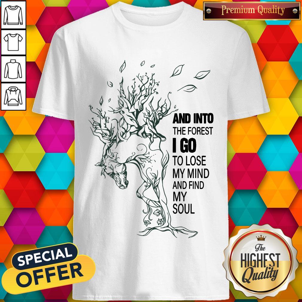 And Into The Forest I Go To Lose My Mind And Find My Soul Shirt