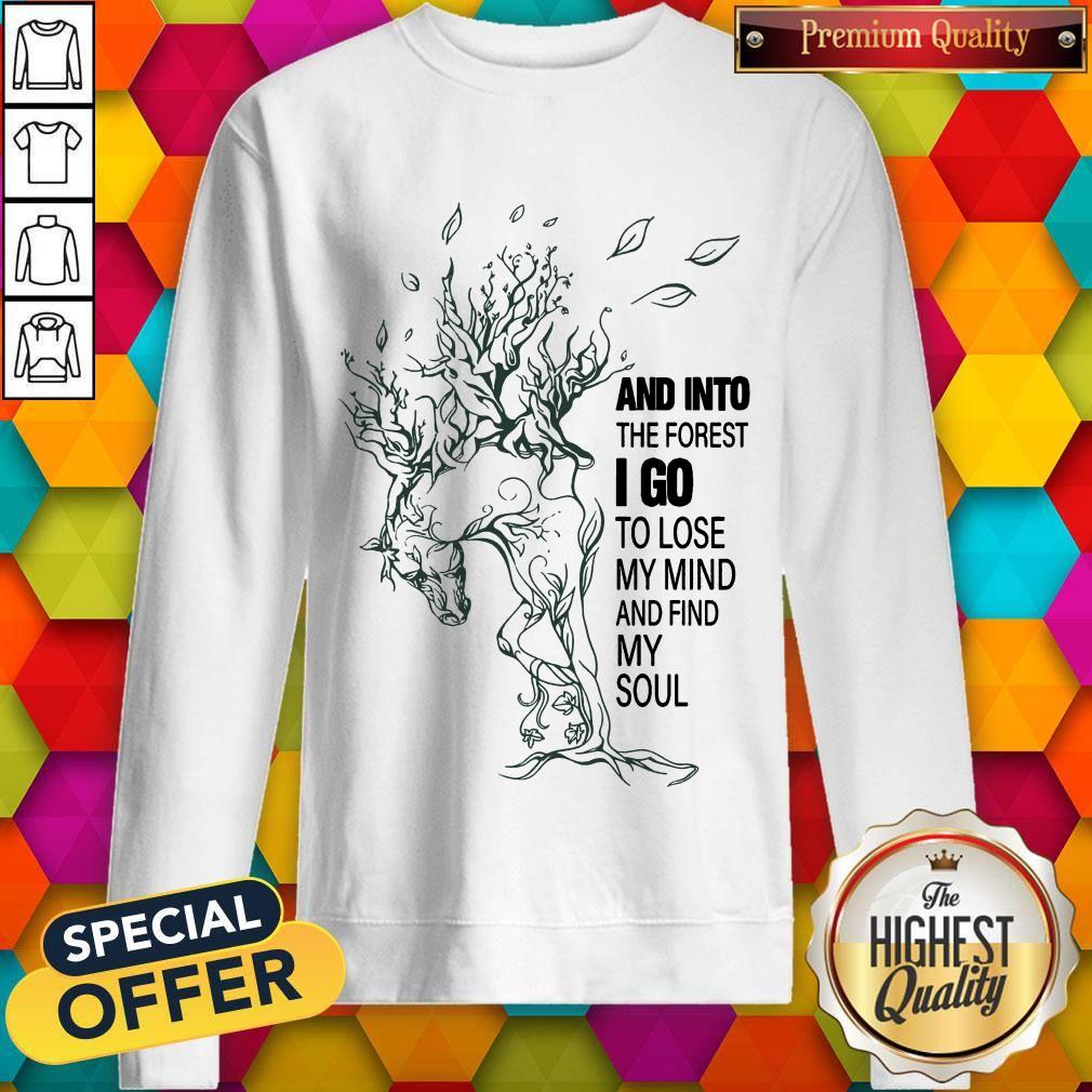 And Into The Forest I Go To Lose My Mind And Find My Soul Shirt
