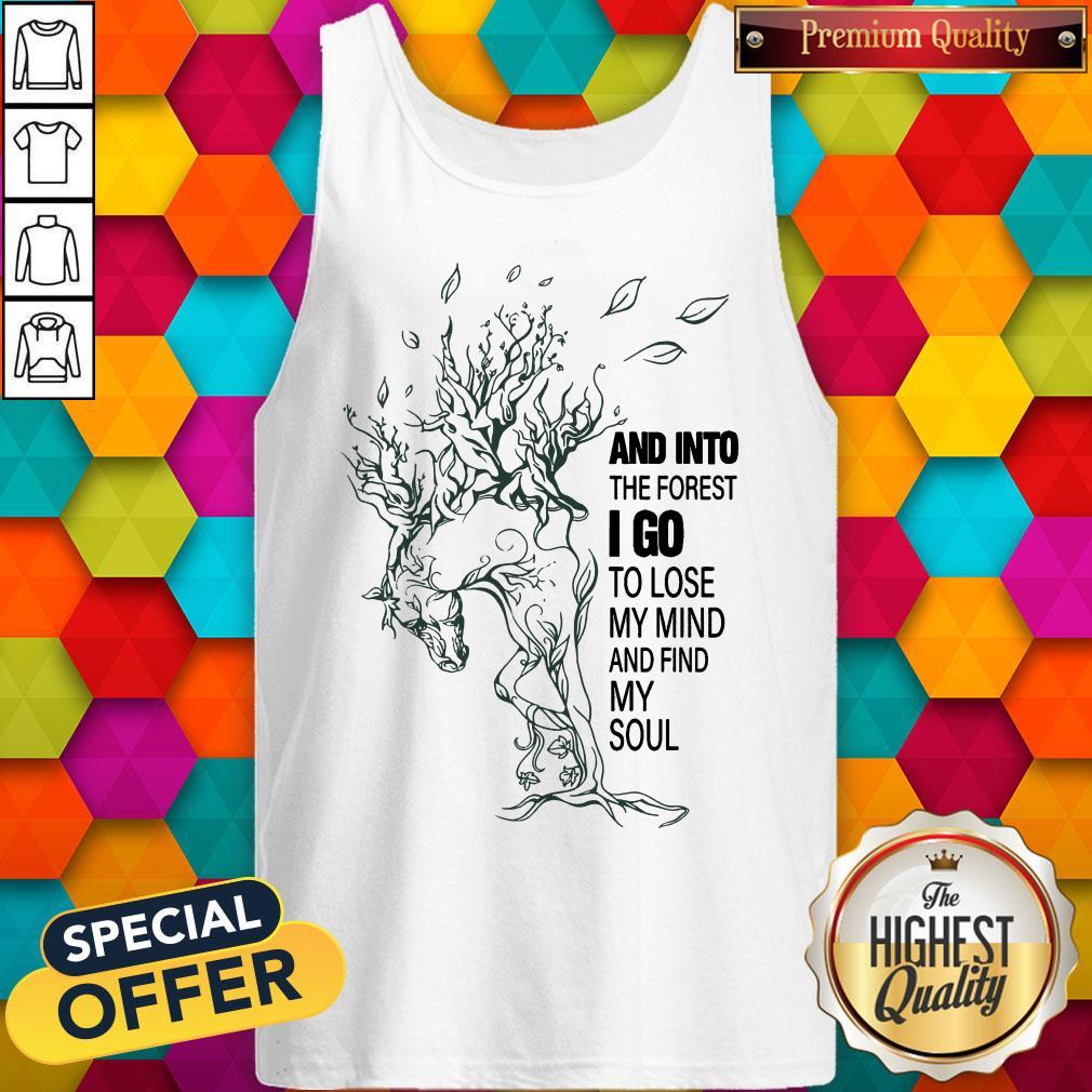 And Into The Forest I Go To Lose My Mind And Find My Soul Shirt