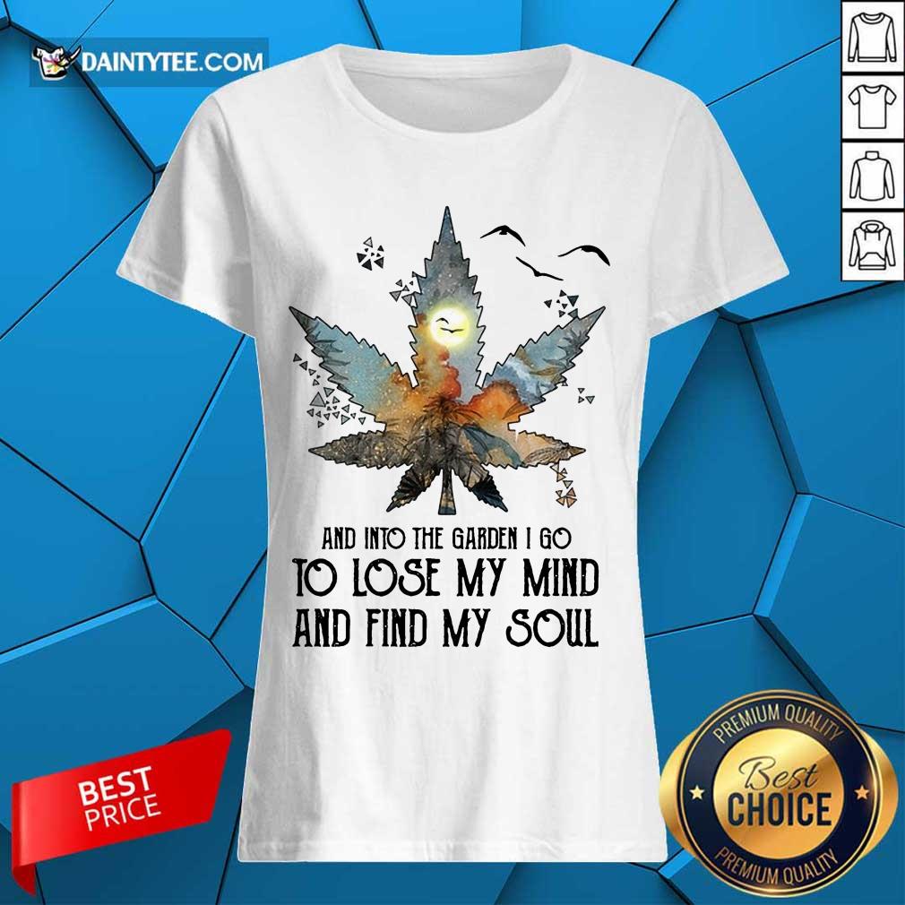 And Into The Garden I Go To Lose My Mind And Find My Soul Shirt