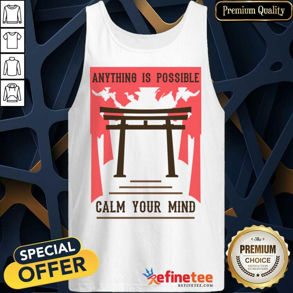Anything Possible Calm Your Mind Shirt