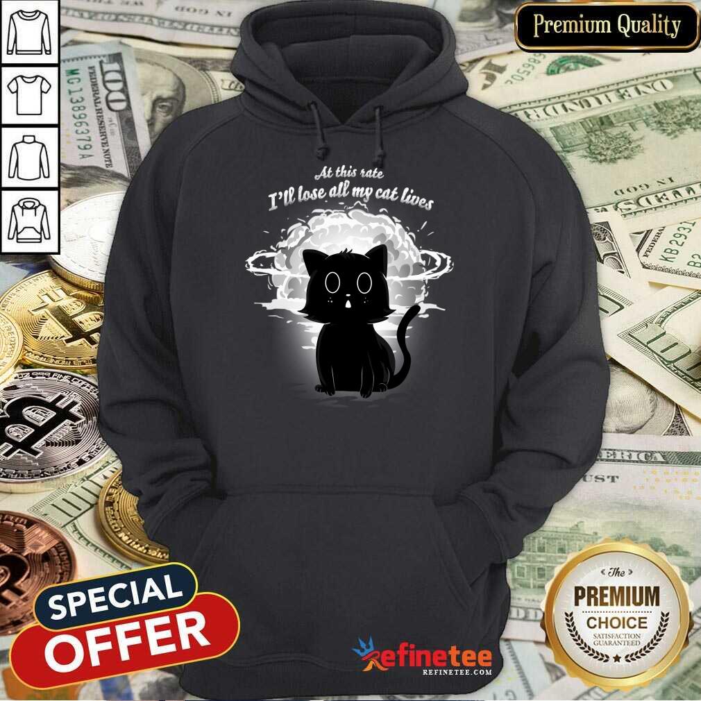 At This Rate I'll Lose All My Cat Lives Shirt