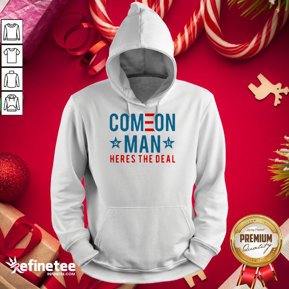 Awesome Come On Man Here's The Deal Shirt