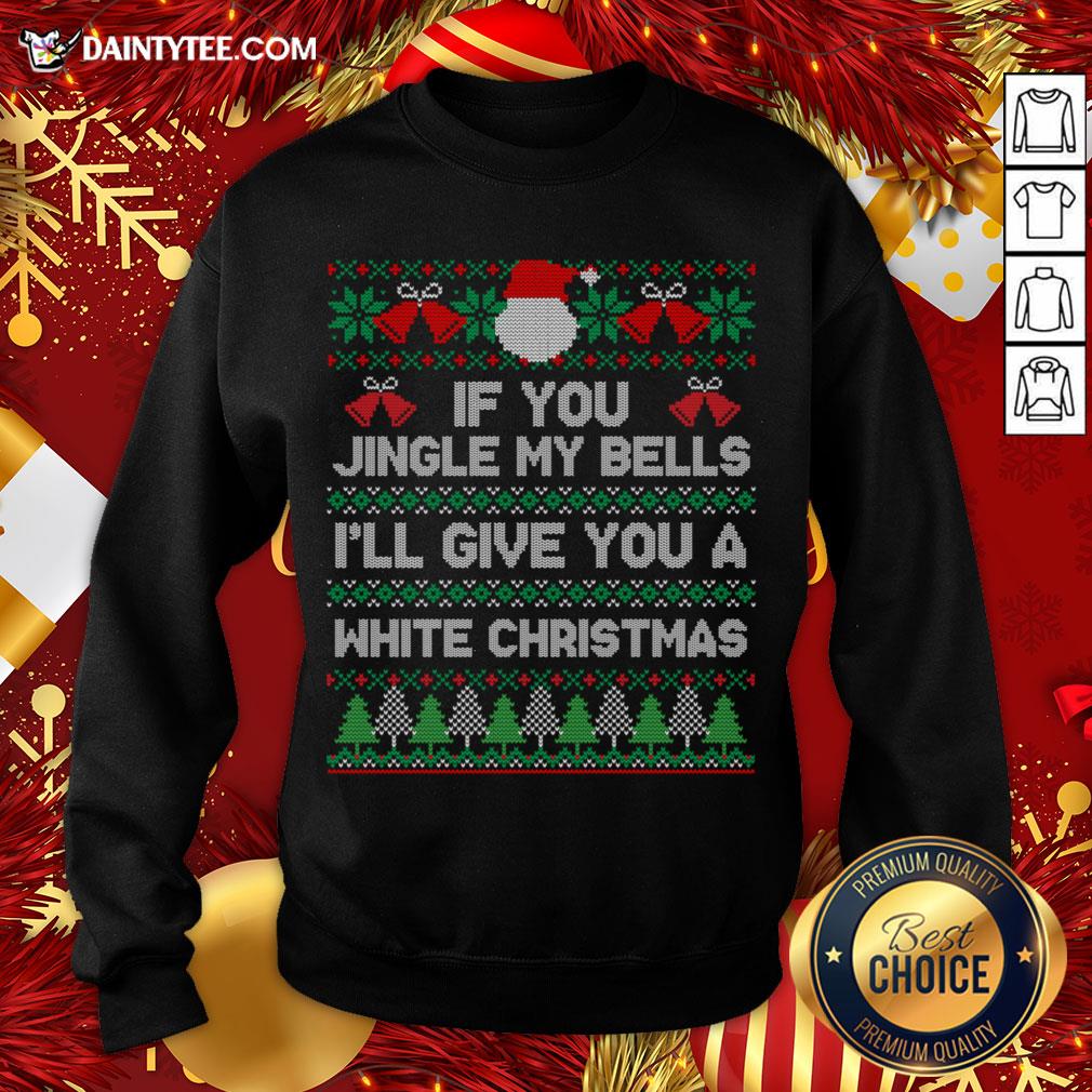 Awesome If You Jingle My Bells I'll Give You A White Christmas T-Shirt