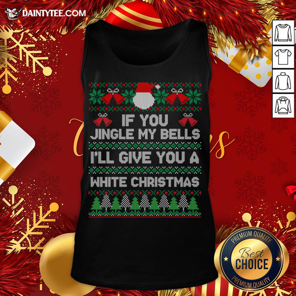 Awesome If You Jingle My Bells I'll Give You A White Christmas T-Shirt