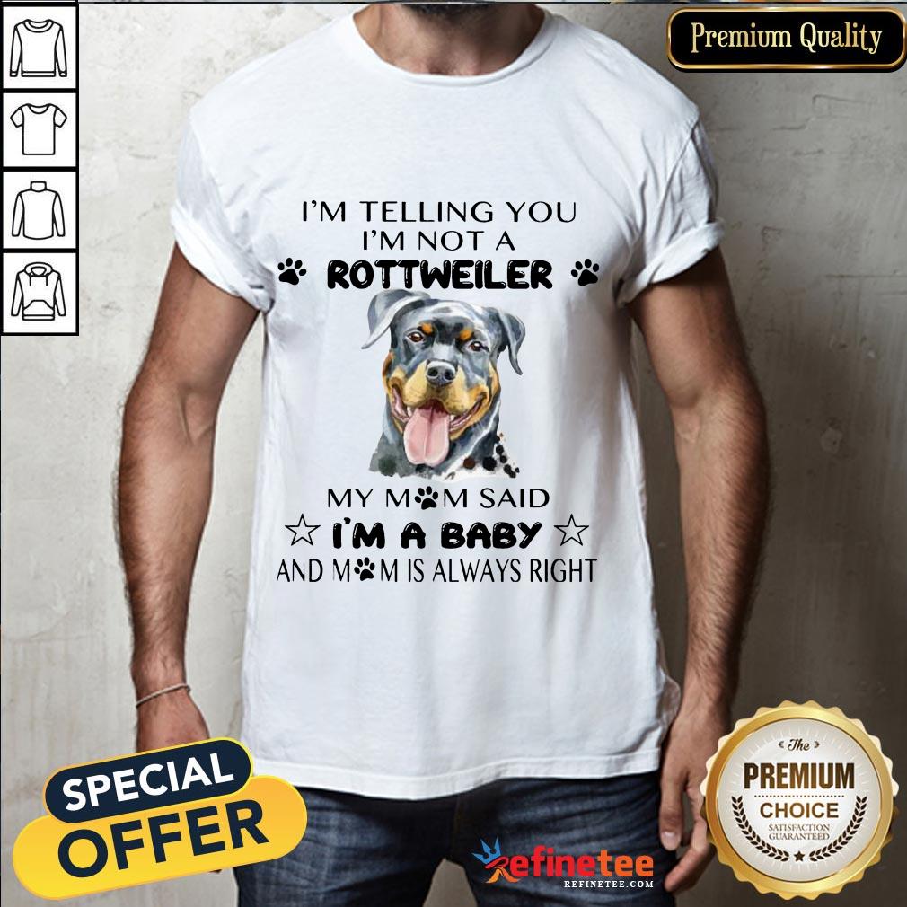 Awesome I'm Telling I'm Not Rottweiler Mom Said I'm Baby Shirt