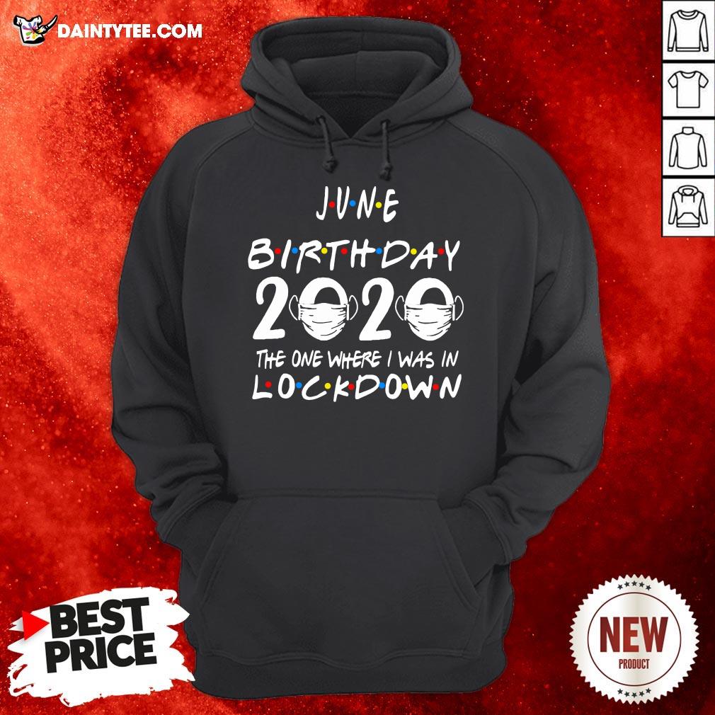 Awesome June Birthday 2020 The One Where I Was In Lockdown Shirt