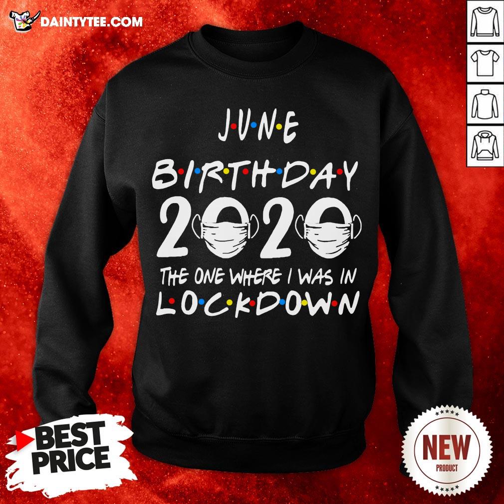 Awesome June Birthday 2020 The One Where I Was In Lockdown Shirt
