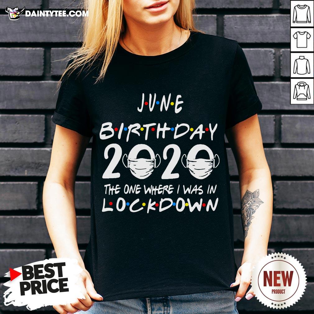 Awesome June Birthday 2020 The One Where I Was In Lockdown Shirt