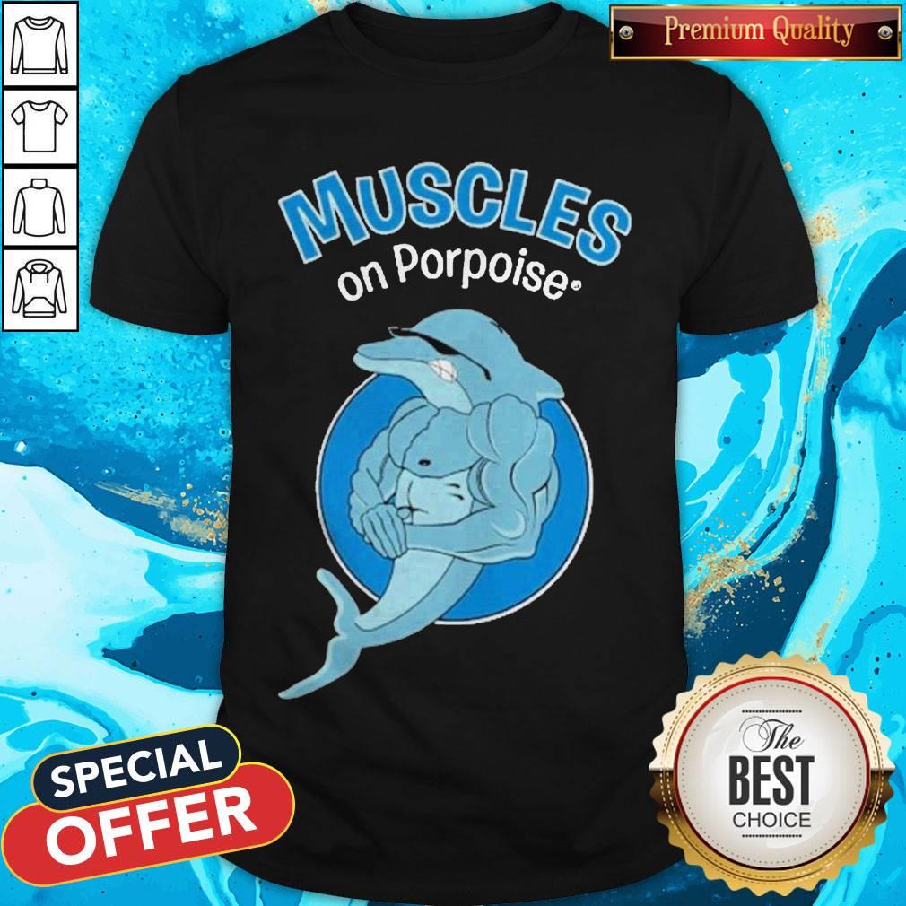 Awesome Muscles On Porpoise Shirt