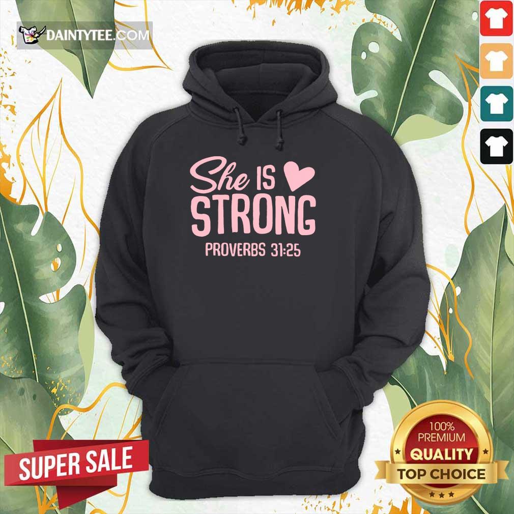 Awesome She Is Strong Proverbs 31 25 Love Shirt
