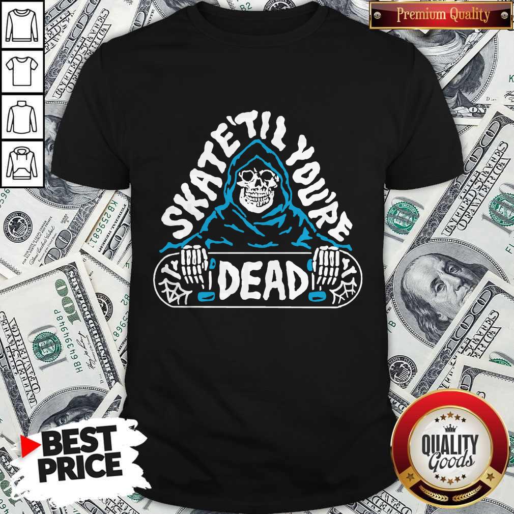 Awesome Skate Till You’re Dead Shirt
