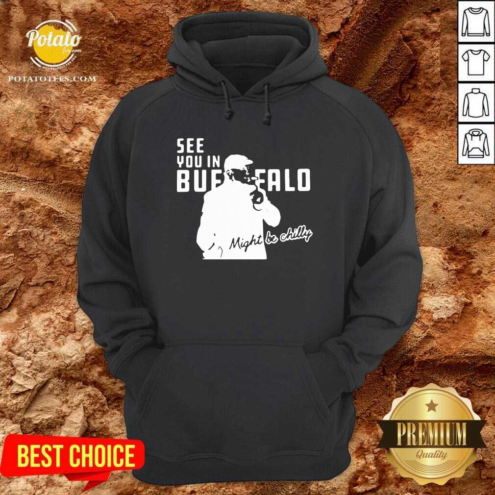 Awesome Steve Tasker See You In Buffalo Bills Might Be Chilly Shirt