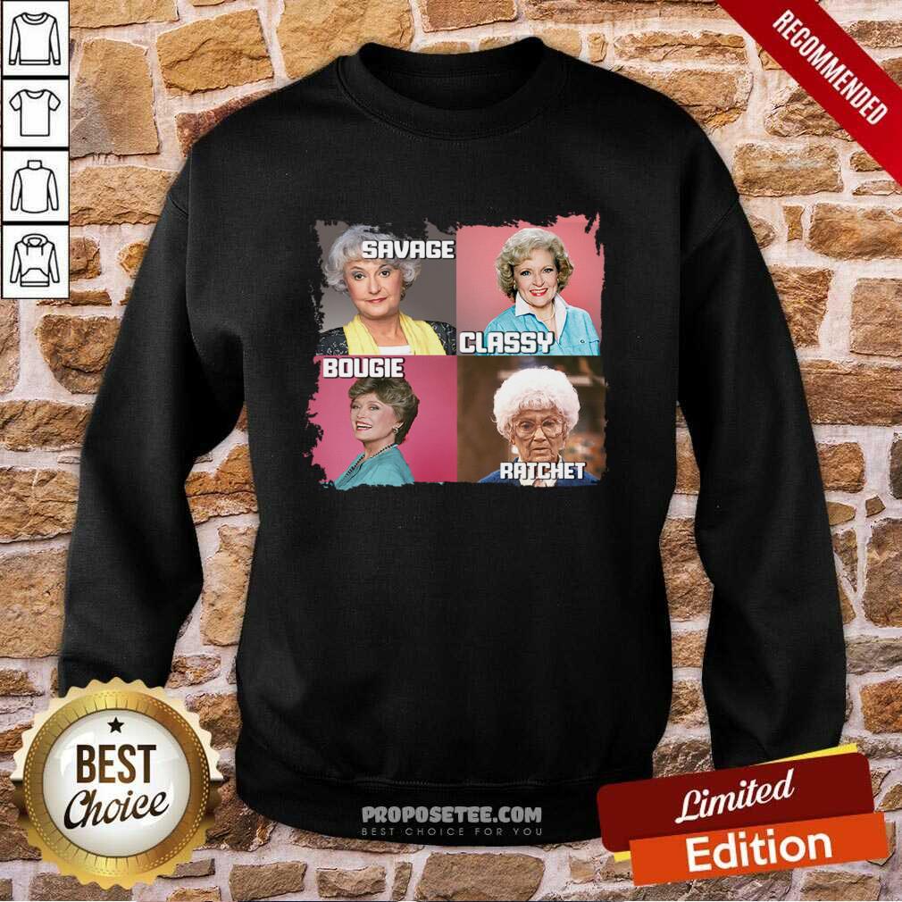 Awesome The Golden Girls Savage Classy Bougie Ratchet Shirt