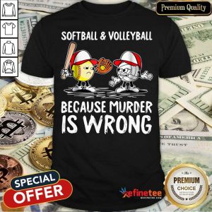 Softball And Volleyball Because Murder Is Wrong Shirt