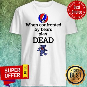 Funny Grateful Dead When Confronted By Bears Play Dead Shirt