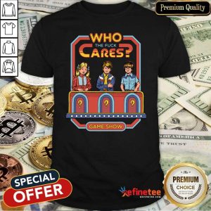 Super Nice Who The Fuck Cares Game Show Shirt