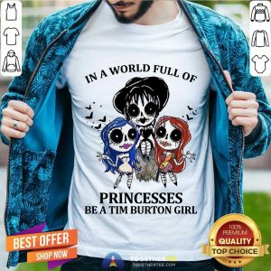 Perfect In A World Full Of Princesses Be A Tim Burton Girl Shirt