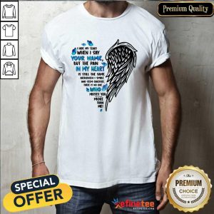 Heart Wings I Hide My Tears When I Say Your Name But The Pain In My Heart Shirt