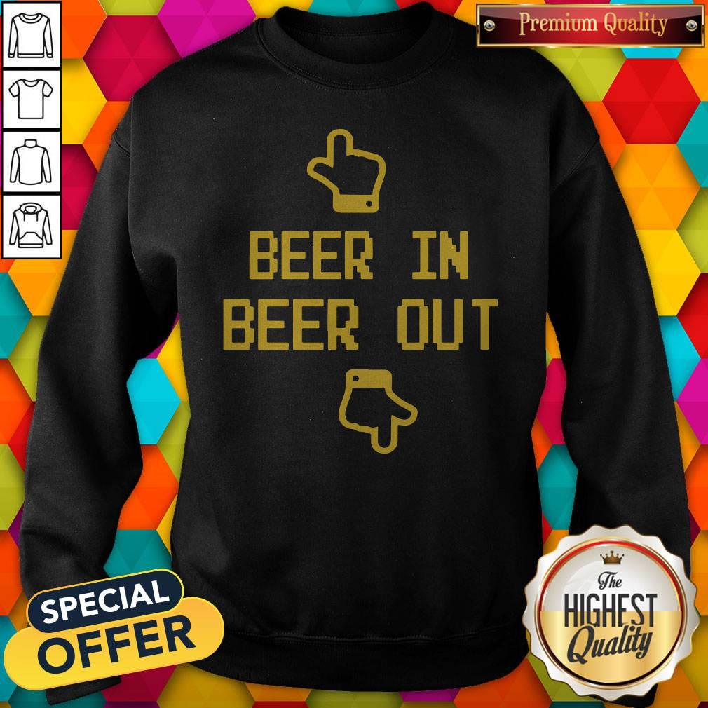 Beautiful Beer In Beer Out Shirt