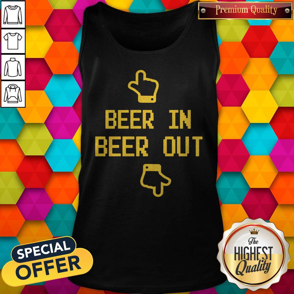 Beautiful Beer In Beer Out Shirt
