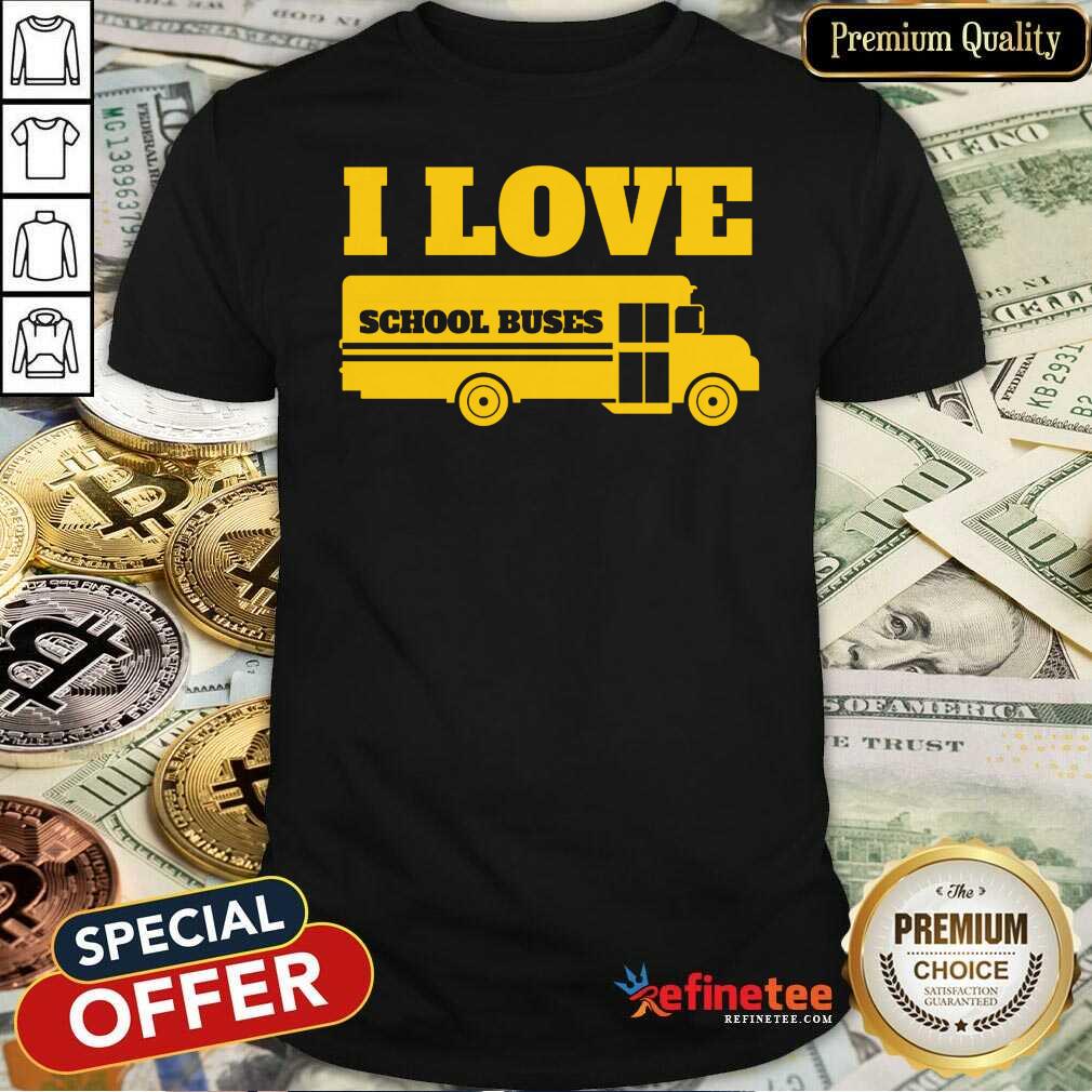 Beautiful Bus Driver I Love School Buses Shirt