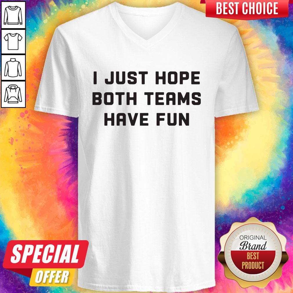 Beautiful I Just Hope Both Teams Have Fun Shirt