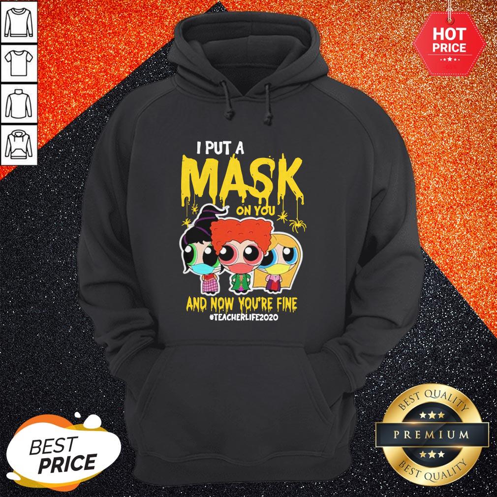 Beautiful I Put Mask On You And Now You’re Fine Teacher Life 2020 Shirt