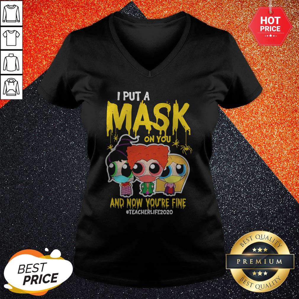 Beautiful I Put Mask On You And Now You’re Fine Teacher Life 2020 Shirt